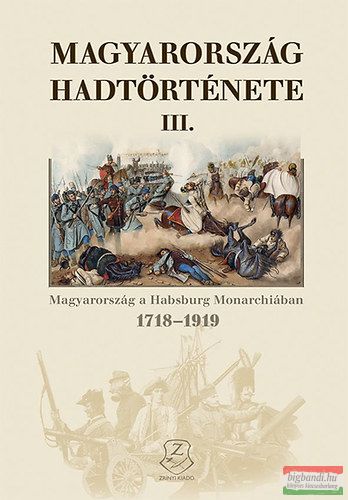 Hermann Róbert - Magyarország hadtörténete III. - Magyarország a Habsburg Monarchiában 1718-1919 