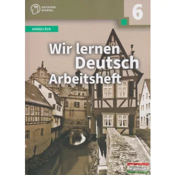 Angeli Éva - Wir lernen Deutsch 6 Arbeitsheft