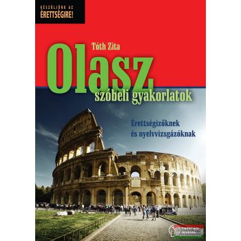   Tóth Zita - Olasz szóbeli gyakorlatok - Érettségizőknek és nyelvvizsgázóknak - OH-OLA712VK