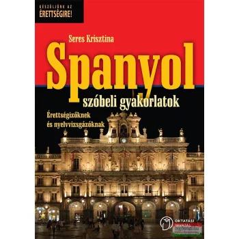   Seres Krisztina - Spanyol szóbeli gyakorlatok - Érettségizőknek és nyelvvizsgázóknak OH-SPA712VK