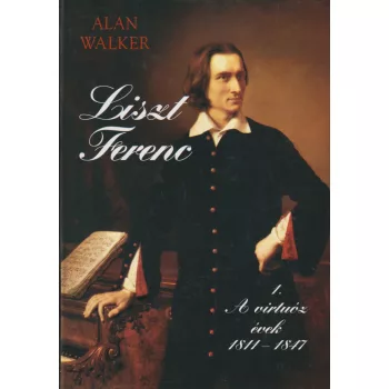 Alan Walker - Liszt Ferenc 1 - A virtuóz évek 1811-1847