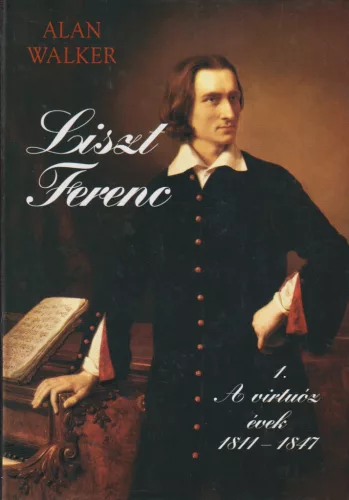Alan Walker - Liszt Ferenc 1 - A virtuóz évek 1811-1847