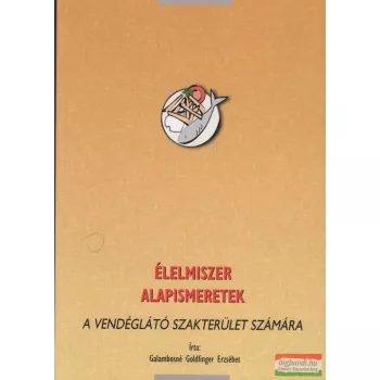   Galambosné Goldfinger Erzsébet - Élelmiszer alapismeretek a vendéglátó szakterület számára