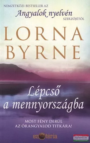 Lorna Byrne - Lépcső a mennyországba - Most fény derül az őrangyalod titkára 