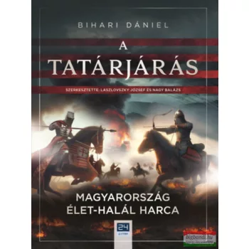   Bihari Dániel - A tatárjárás - Magyarország élet-halál harca