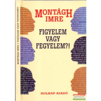 Montágh Imre  - Figyelem vagy fegyelem?!