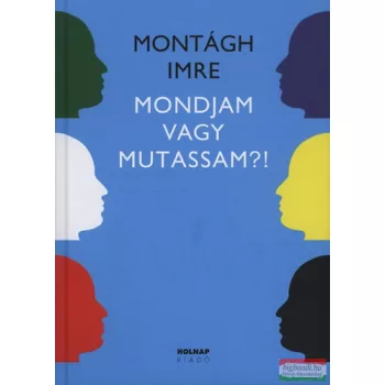 Montágh Imre - Mondjam vagy mutassam!