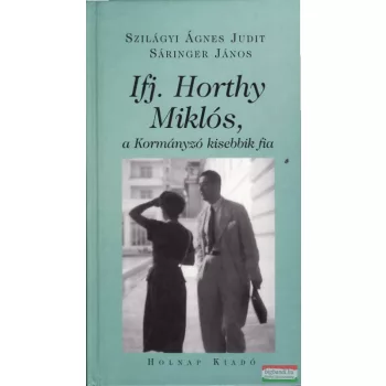   Szilágyi Ágnes Judit, Sáringer János - Ifj. Horthy Miklós, a Kormányzó kisebbik fia