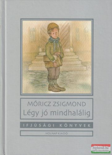 Móricz Zsigmond - Légy ​jó mindhalálig