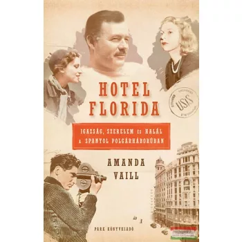   Amanda Vaill - Hotel Florida - Igazság, szerelem és halál a spanyol polgárháborúban 