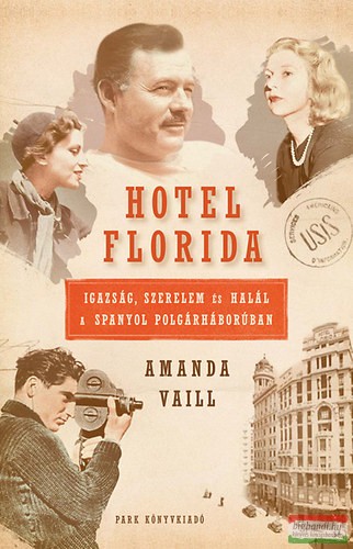 Amanda Vaill - Hotel Florida - Igazság, szerelem és halál a spanyol polgárháborúban 