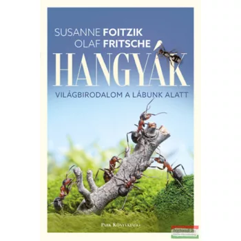   Susanne Foitzik, Olaf Fritsche - Hangyák - Világbirodalom a lábunk alatt