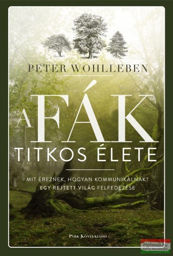 Peter Wohlleben - A fák titkos élete 