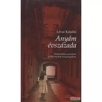 Lévai Katalin - Anyám évszázada