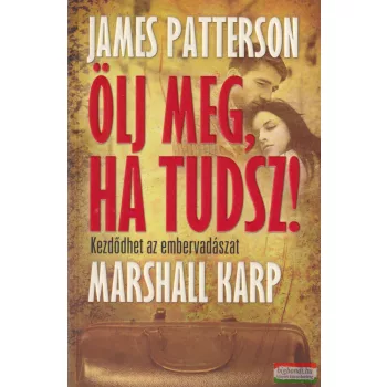 James Patterson, Marshall Karp - Ölj meg, ha tudsz