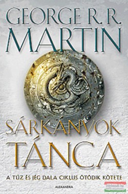 George R. R. Martin - Sárkányok tánca - A tűz és jég dala V.