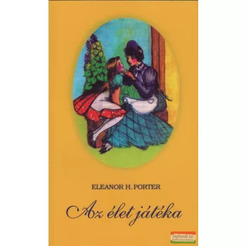 Eleanor H. Porter - Az élet játéka