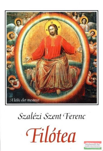 Szalézi Szent Ferenc - Filótea - A jámborság útja