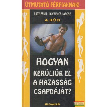   Nate Penn, Lawrence LaRose - A Kód - Hogyan kerüljük el a házasság csapdáját?