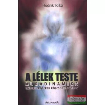   Hodnik Ildikó - A lélek teste - Auradinamika - Emberi erőterek kölcsönhatásban