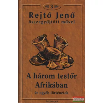   Rejtő Jenő - A három testőr Afrikában és egyéb történetek