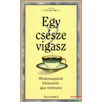   Egy csésze vigasz - Mindennapjaink lélekemelő, igaz történetei