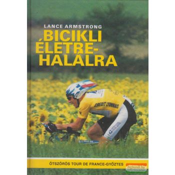 Lance Armstrong, Sally Jenkins - Bicikli életre-halálra