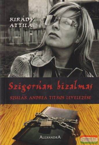 Kirády Attila - Szigorúan bizalmas - Szulák Andrea titkos levelezése