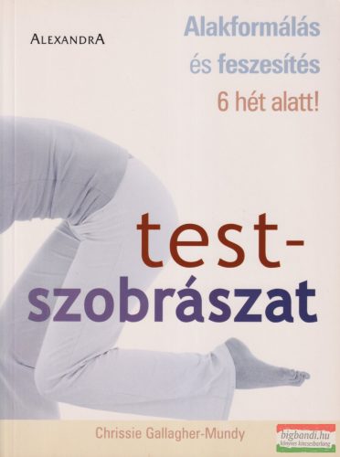 Chrissie Gallagher-Mundy - Testszobrászat - Alakformálás és feszesítés 6 hét alatt!