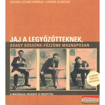   Cserna-Szabó András, Darida Benedek - Jaj a legyőzötteknek, avagy süssünk-főzzünk másnaposan