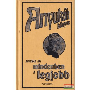   Alison Maloney - Anyukák könyve - Anyunak, aki mindenben a legjobb