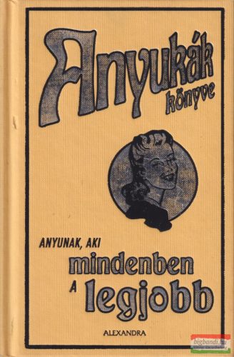 Alison Maloney - Anyukák könyve - Anyunak, aki mindenben a legjobb