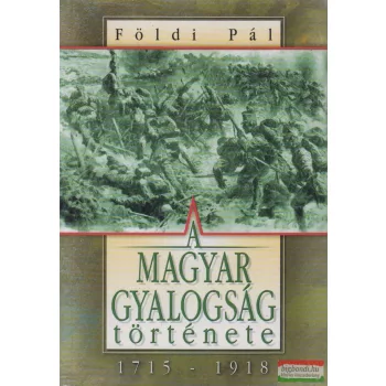 Földi Pál - A magyar gyalogság története 1715-1918 