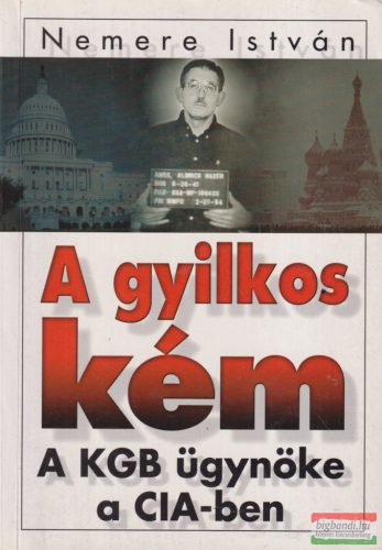 Nemere István - A gyilkos kém - A KGB ügynöke a CIA-ben