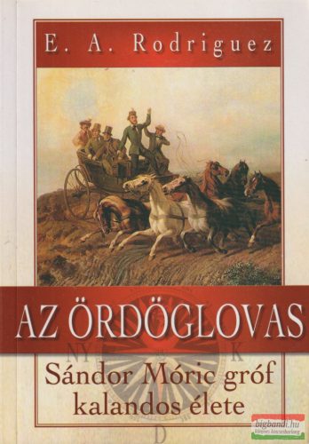 E. A. Rodriguez - Az ördöglovas - Sándor Móric gróf kalandos élete