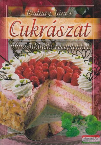 Rudnay János - Cukrászat - Mindenkinek, receptekkel