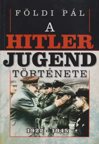 Földi Pál - A Hitlerjugend története - 1922-1945
