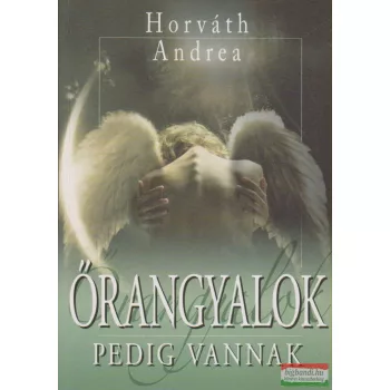 Horváth Andrea - Őrangyalok pedig vannak