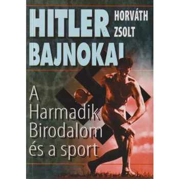 Horváth Zsolt - Hitler bajnokai