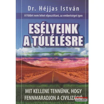 Dr. Héjjas István - Esélyeink a túlélésre