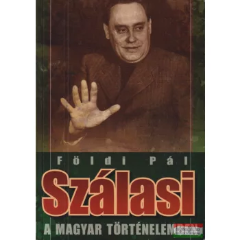 Földi Pál - Szálasi ​a magyar történelemben