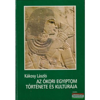   Kákosy László - Az ókori Egyiptom története és kultúrája 