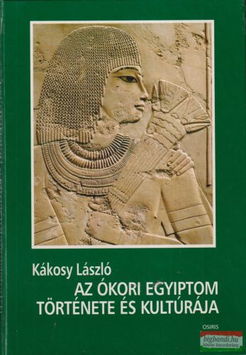 Kákosy László - Az ókori Egyiptom története és kultúrája 