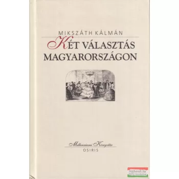 Mikszáth Kálmán - Két ​választás Magyarországon