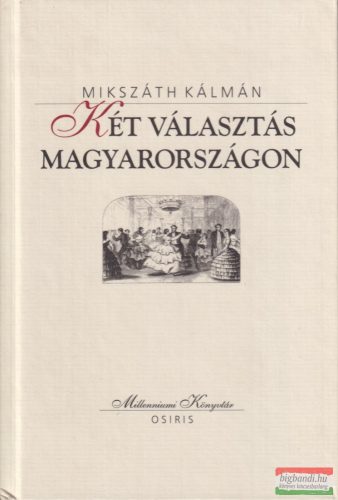 Mikszáth Kálmán - Két ​választás Magyarországon