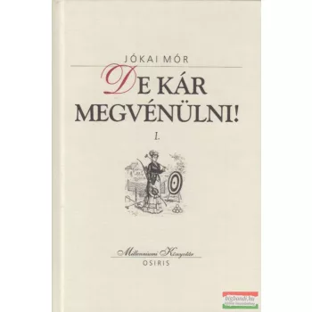 Jókai Mór - De kár megvénülni! I-II.