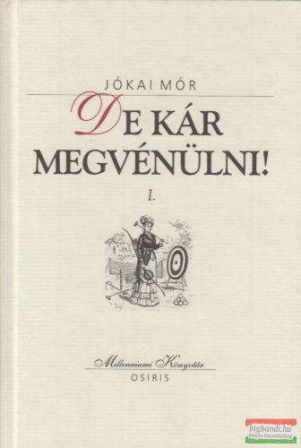 Jókai Mór - De kár megvénülni! I-II.