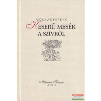 Molnár Ferenc - Keserű mesék a szívről