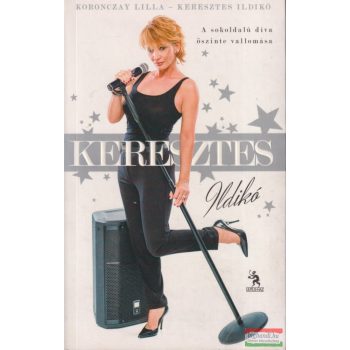   Keresztes Ildikó - A sokoldalú díva őszinte vallomása (dedikált példány)