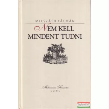 Mikszáth Kálmán - Nem ​kell mindent tudni